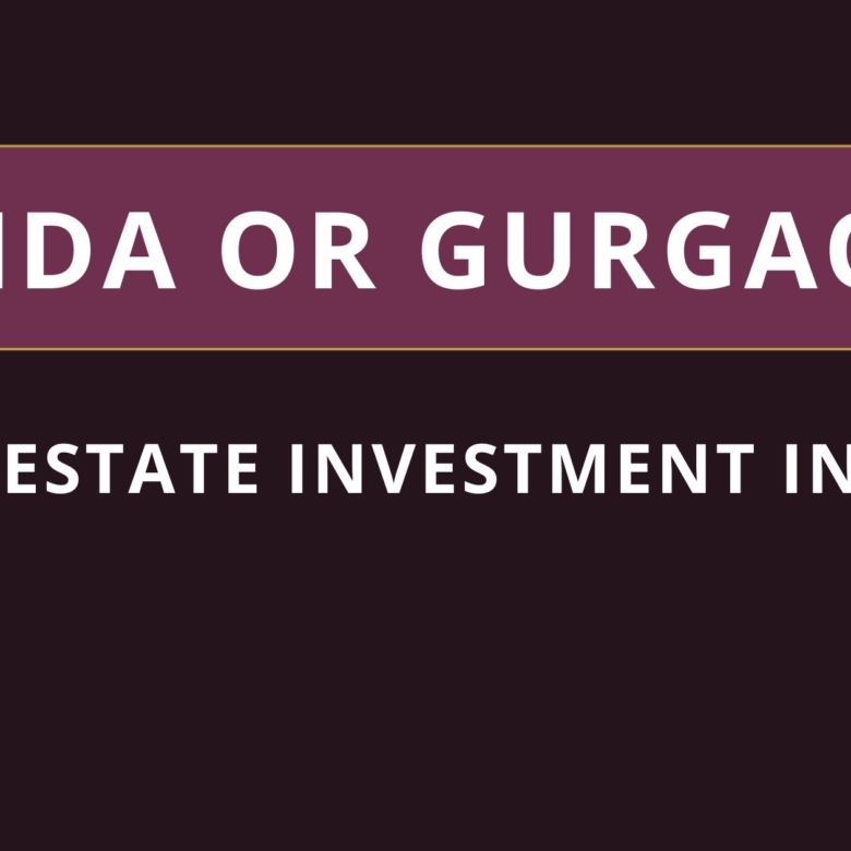 Real Estate Investment in 2026 – Noida or Gurgaon?